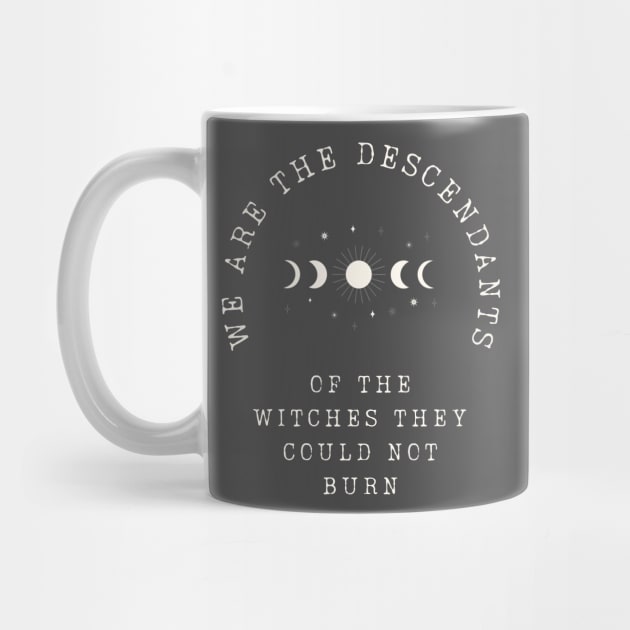 WE ARE THE DESCENDANTS OF THE WITCHES THEY COULD NOT BURN by FunGraphics